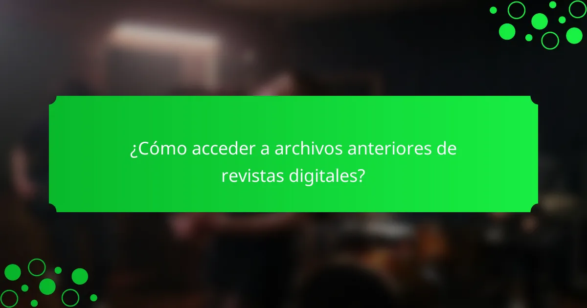 ¿Cómo acceder a archivos anteriores de revistas digitales?