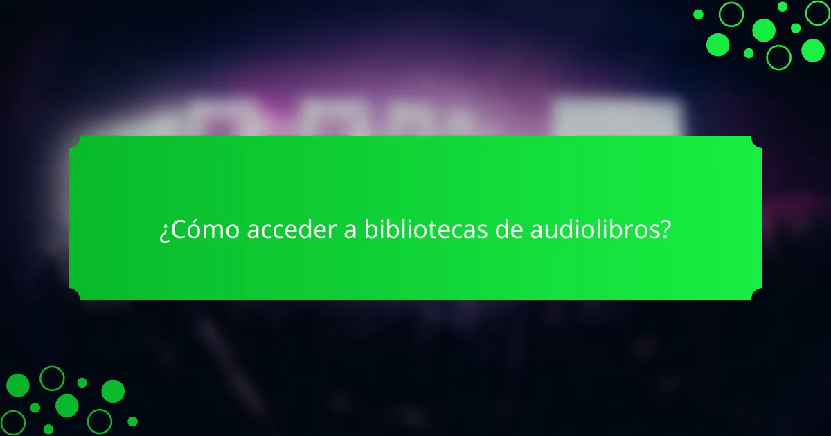 ¿Cómo acceder a bibliotecas de audiolibros?