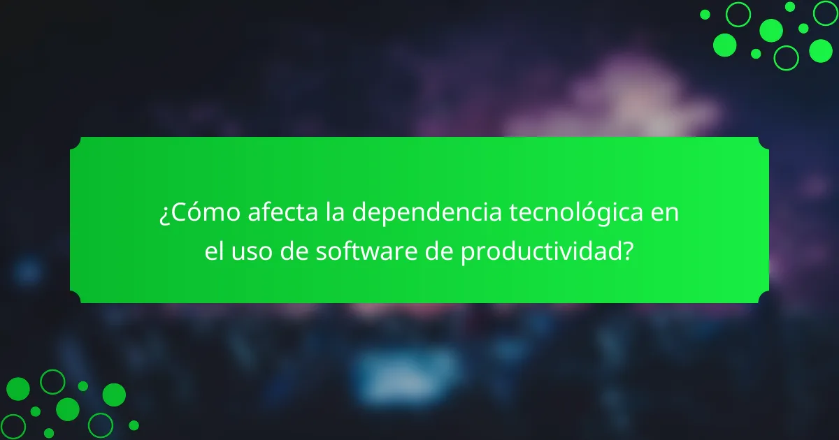 ¿Cómo afecta la dependencia tecnológica en el uso de software de productividad?