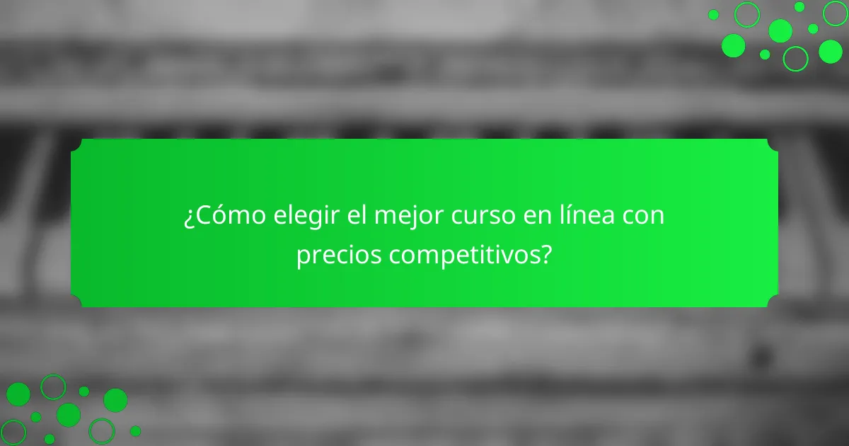 ¿Cómo elegir el mejor curso en línea con precios competitivos?