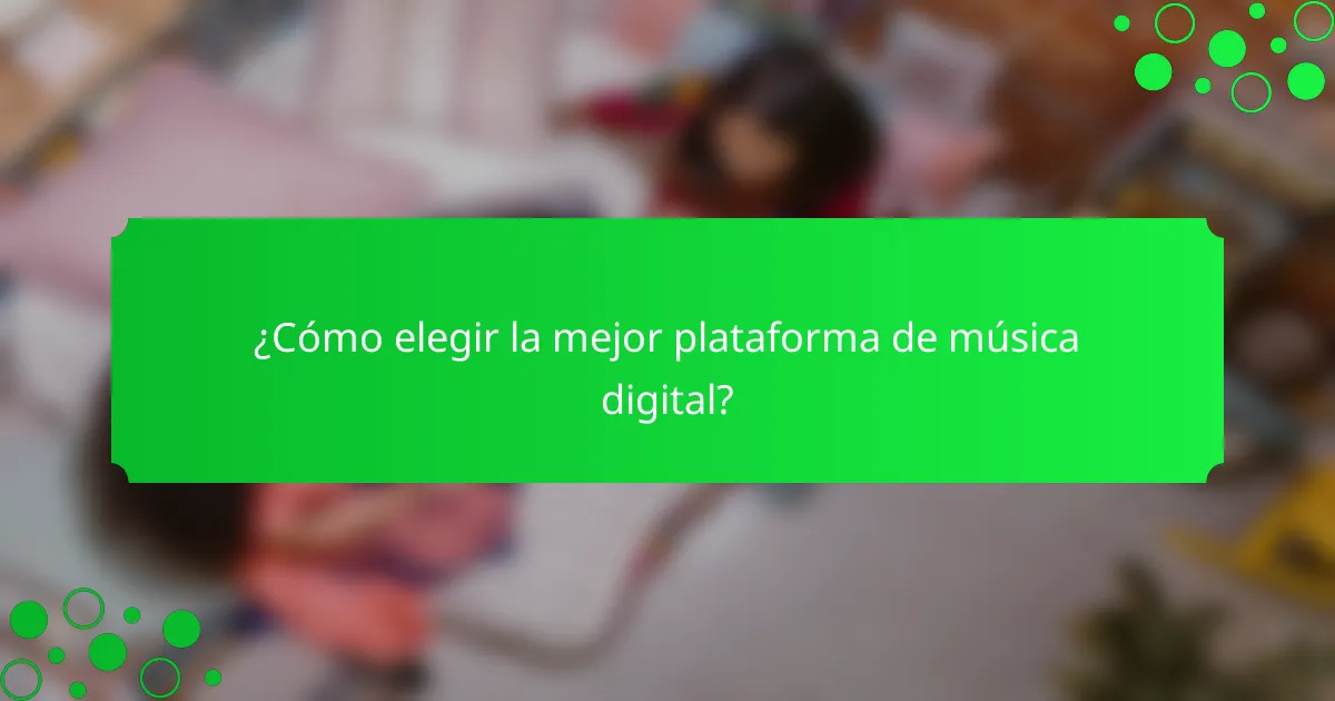 ¿Cómo elegir la mejor plataforma de música digital?