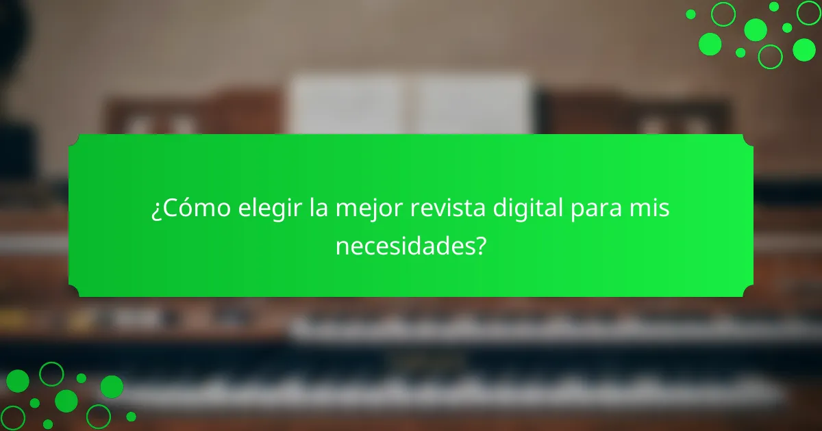 ¿Cómo elegir la mejor revista digital para mis necesidades?