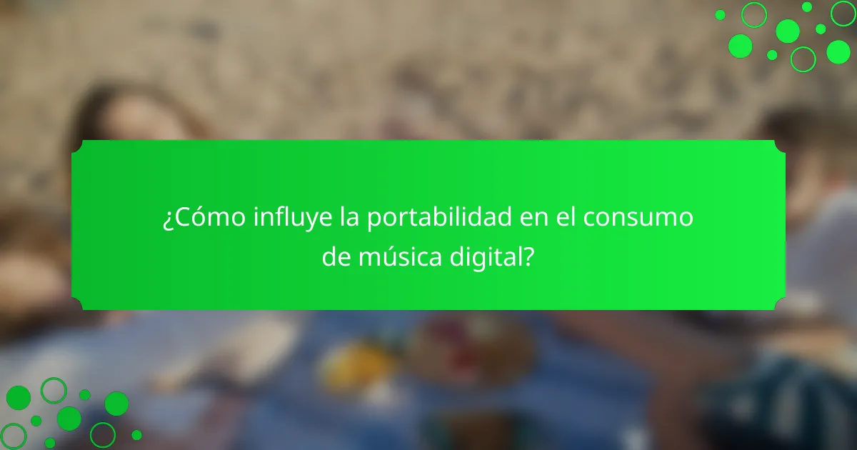 ¿Cómo influye la portabilidad en el consumo de música digital?