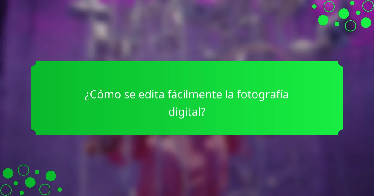 ¿Cómo se edita fácilmente la fotografía digital?