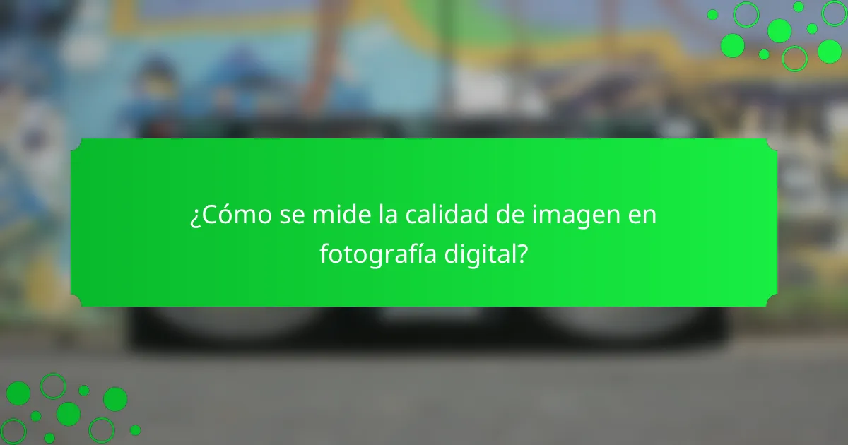 ¿Cómo se mide la calidad de imagen en fotografía digital?