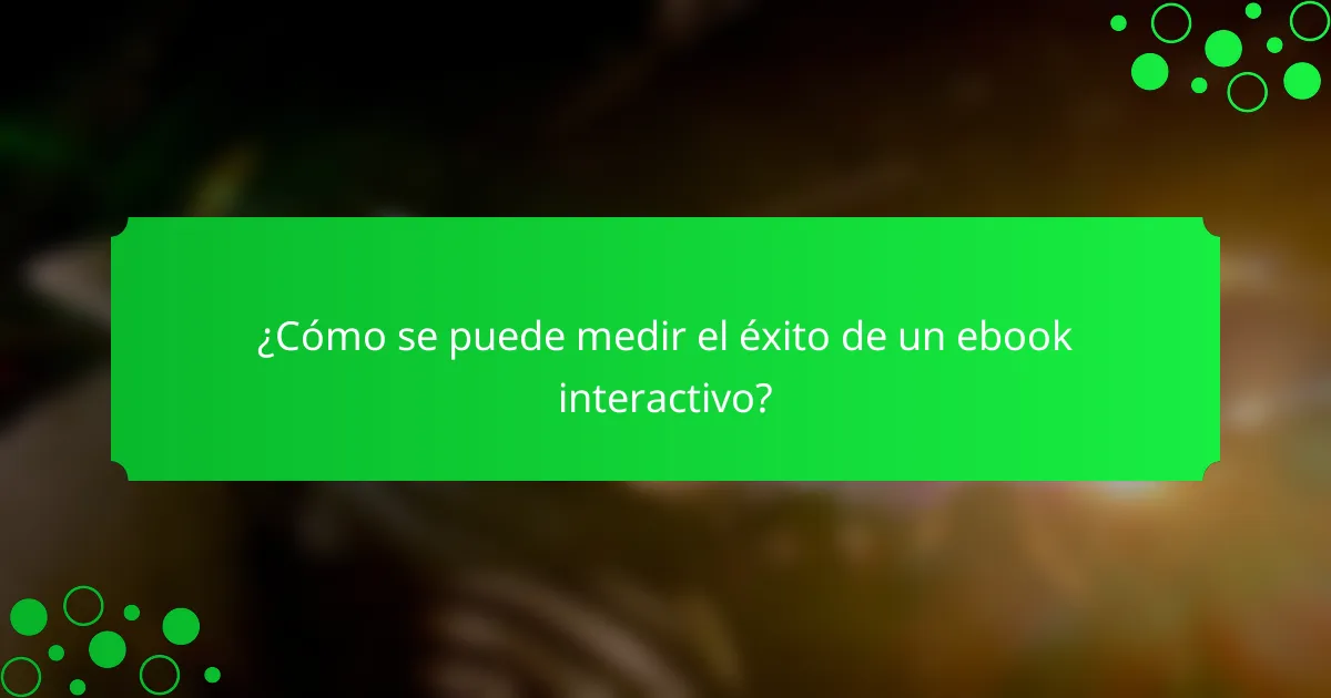 ¿Cómo se puede medir el éxito de un ebook interactivo?
