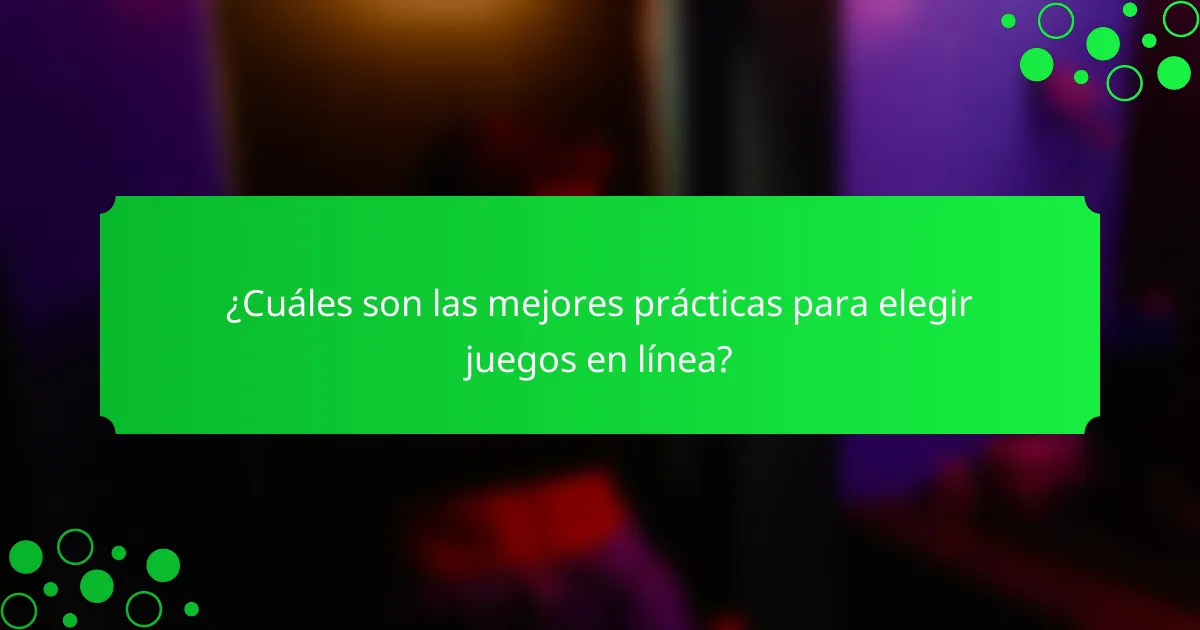 ¿Cuáles son las mejores prácticas para elegir juegos en línea?