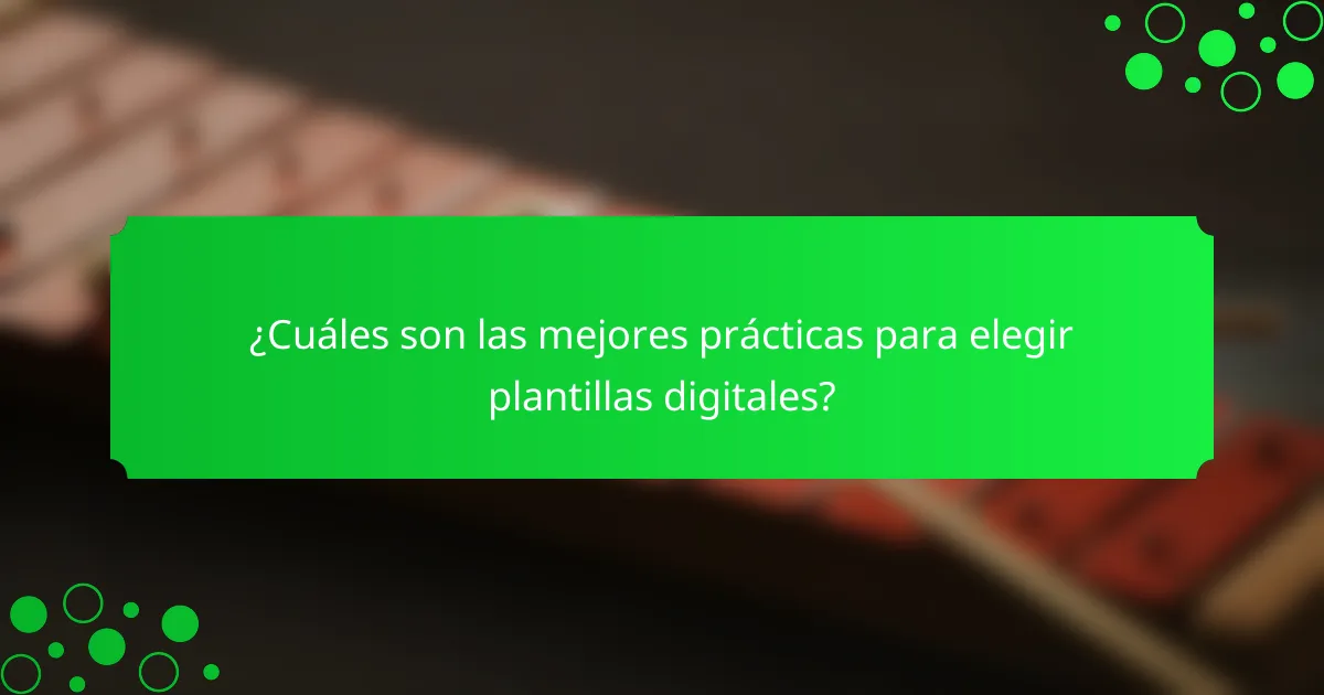 ¿Cuáles son las mejores prácticas para elegir plantillas digitales?