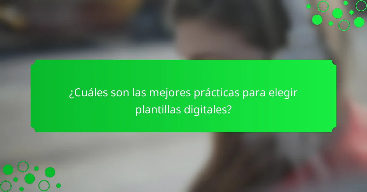 ¿Cuáles son las mejores prácticas para elegir plantillas digitales?