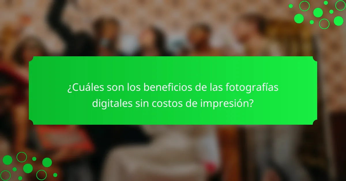 ¿Cuáles son los beneficios de las fotografías digitales sin costos de impresión?