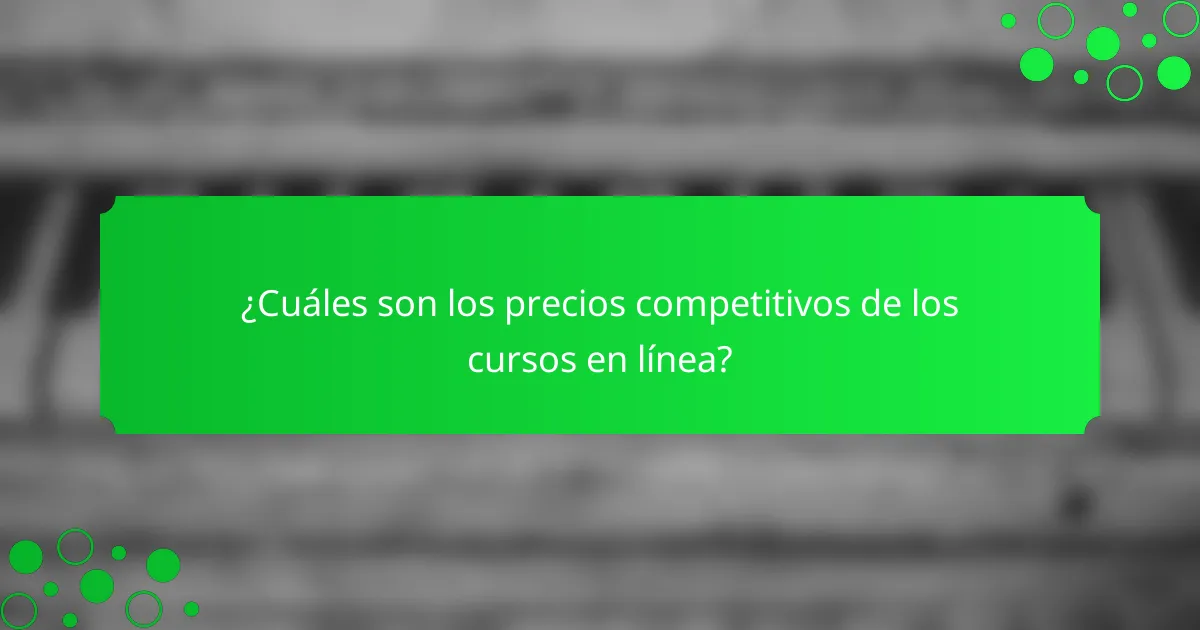 ¿Cuáles son los precios competitivos de los cursos en línea?