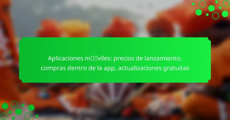 Aplicaciones móviles: precios de lanzamiento, compras dentro de la app, actualizaciones gratuitas