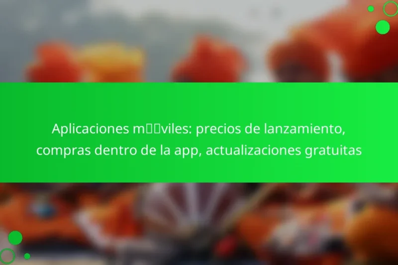 Aplicaciones móviles: precios de lanzamiento, compras dentro de la app, actualizaciones gratuitas