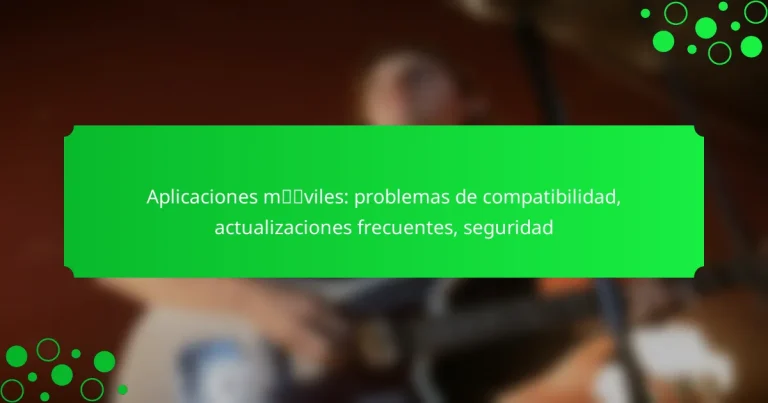 Aplicaciones móviles: problemas de compatibilidad, actualizaciones frecuentes, seguridad
