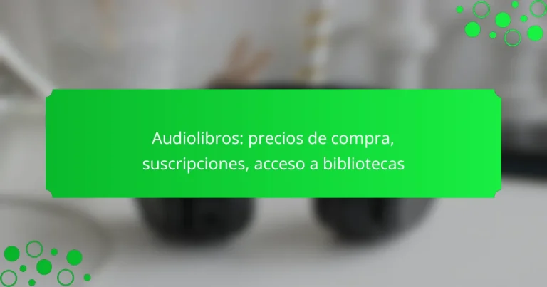 Audiolibros: precios de compra, suscripciones, acceso a bibliotecas