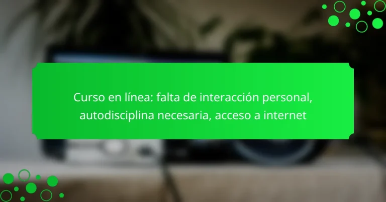 Curso en línea: falta de interacción personal, autodisciplina necesaria, acceso a internet