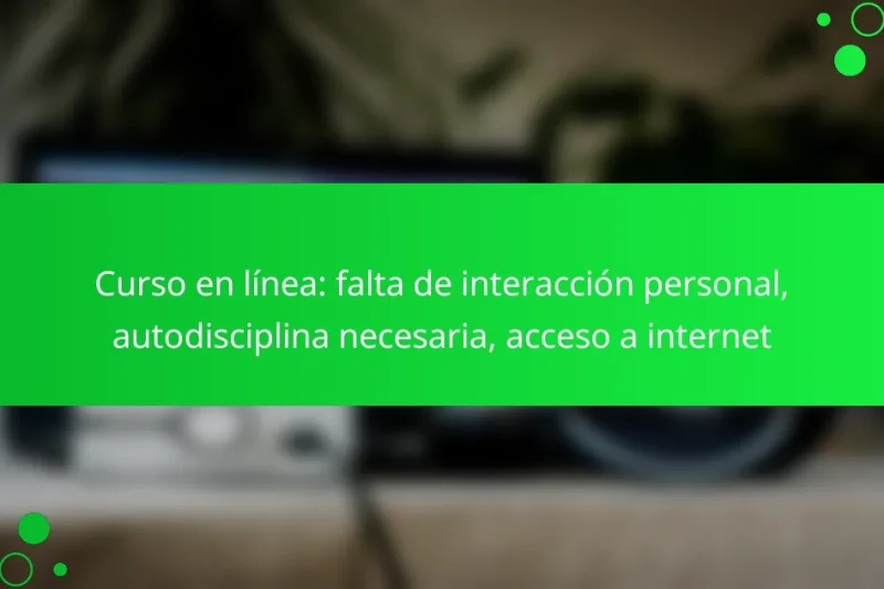 Curso en línea: falta de interacción personal, autodisciplina necesaria, acceso a internet