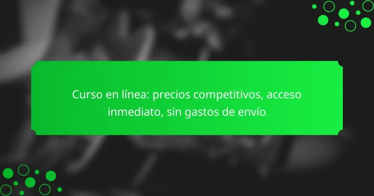Curso en línea: precios competitivos, acceso inmediato, sin gastos de envío