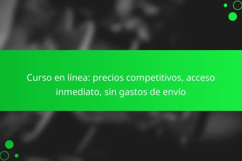 Curso en línea: precios competitivos, acceso inmediato, sin gastos de envío