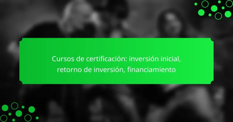 Cursos de certificación: inversión inicial, retorno de inversión, financiamiento