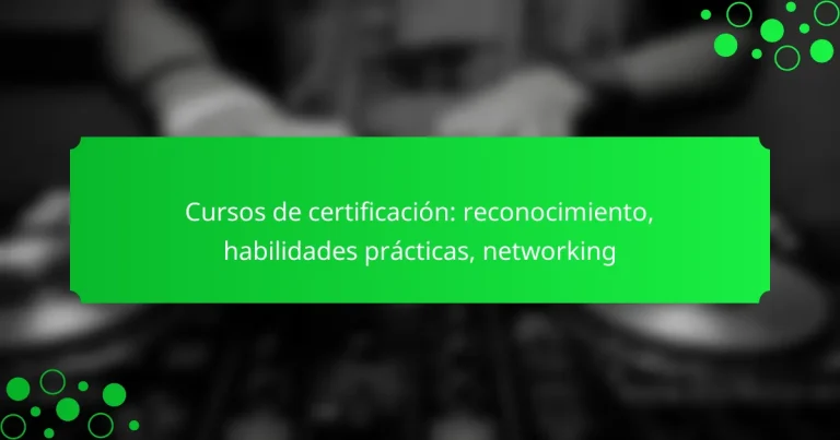Cursos de certificación: reconocimiento, habilidades prácticas, networking