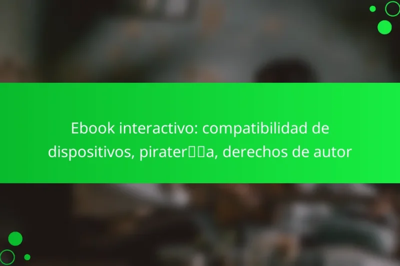 Ebook interactivo: compatibilidad de dispositivos, piratería, derechos de autor