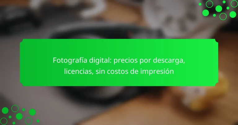 Fotografía digital: precios por descarga, licencias, sin costos de impresión