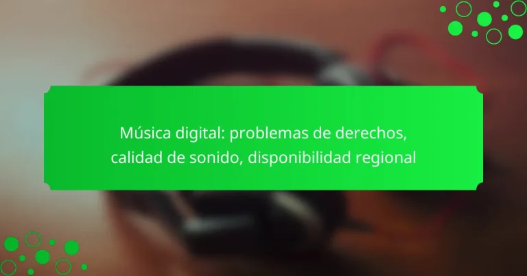 Música digital: problemas de derechos, calidad de sonido, disponibilidad regional