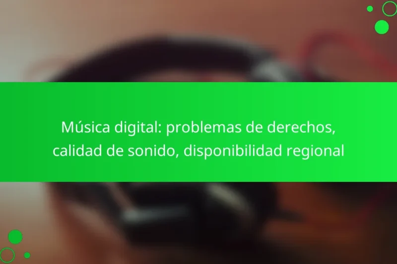 Música digital: problemas de derechos, calidad de sonido, disponibilidad regional