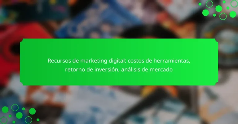 Recursos de marketing digital: costos de herramientas, retorno de inversión, análisis de mercado