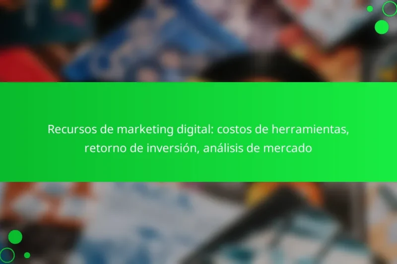 Recursos de marketing digital: costos de herramientas, retorno de inversión, análisis de mercado