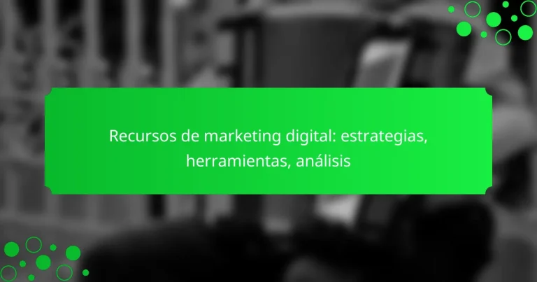 Recursos de marketing digital: estrategias, herramientas, análisis