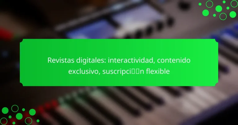 Revistas digitales: interactividad, contenido exclusivo, suscripción flexible