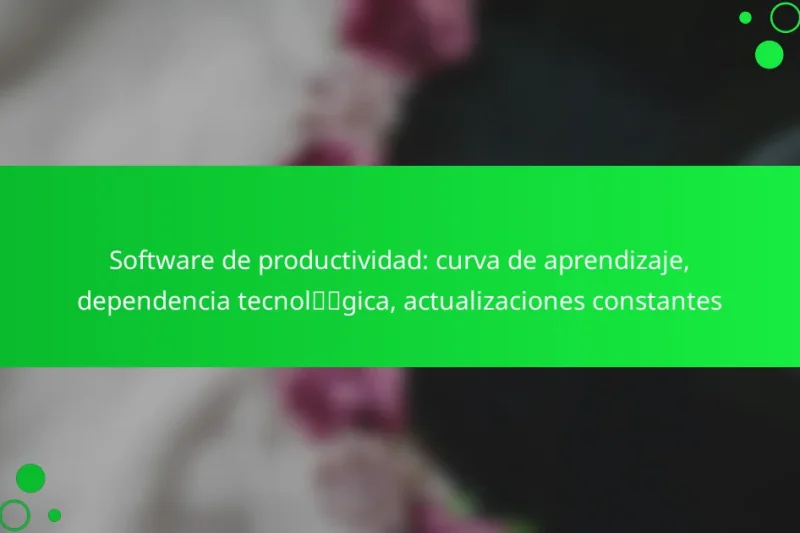 Software de productividad: curva de aprendizaje, dependencia tecnológica, actualizaciones constantes