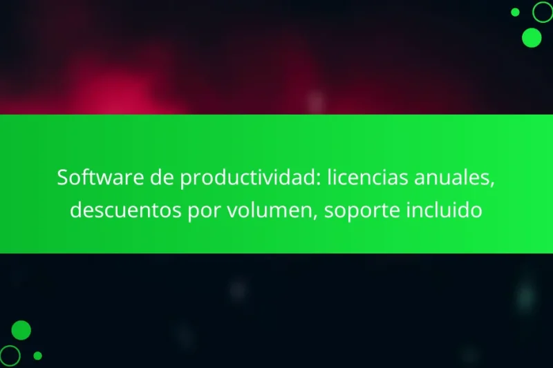 Software de productividad: licencias anuales, descuentos por volumen, soporte incluido