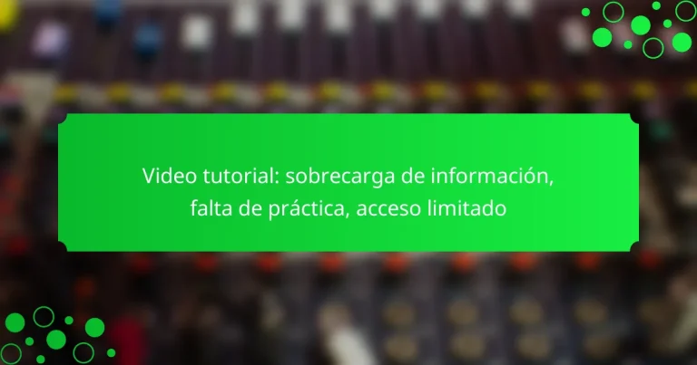Video tutorial: sobrecarga de información, falta de práctica, acceso limitado
