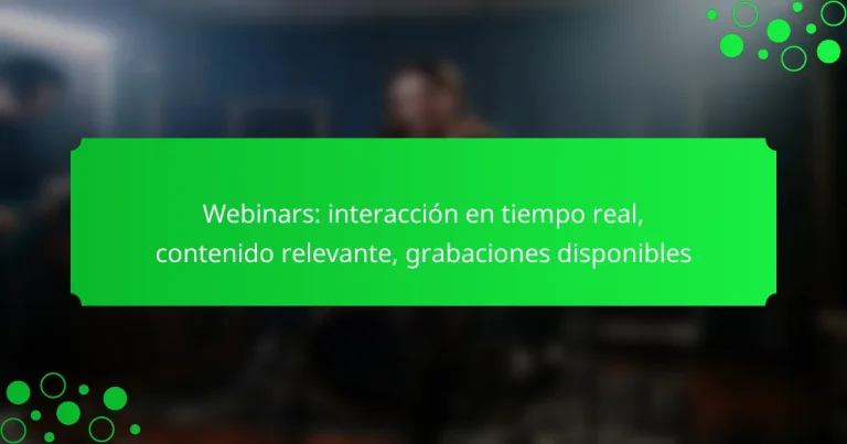 Webinars: interacción en tiempo real, contenido relevante, grabaciones disponibles