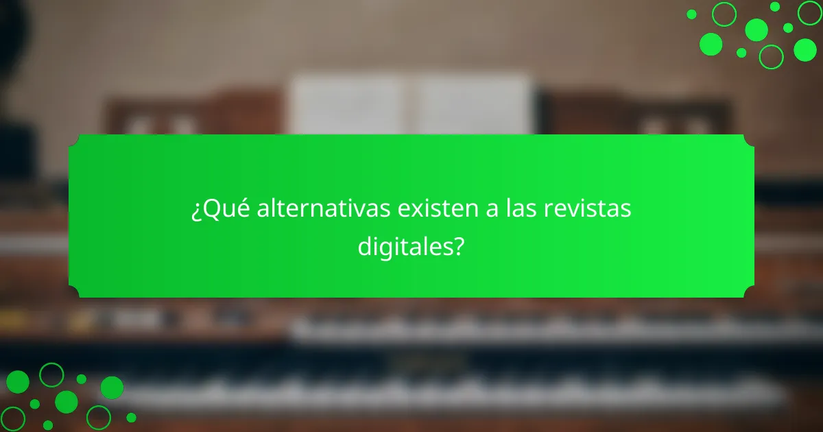 ¿Qué alternativas existen a las revistas digitales?