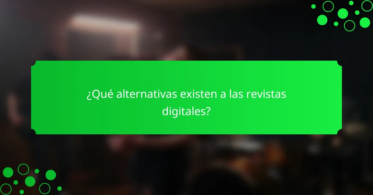 ¿Qué alternativas existen a las revistas digitales?