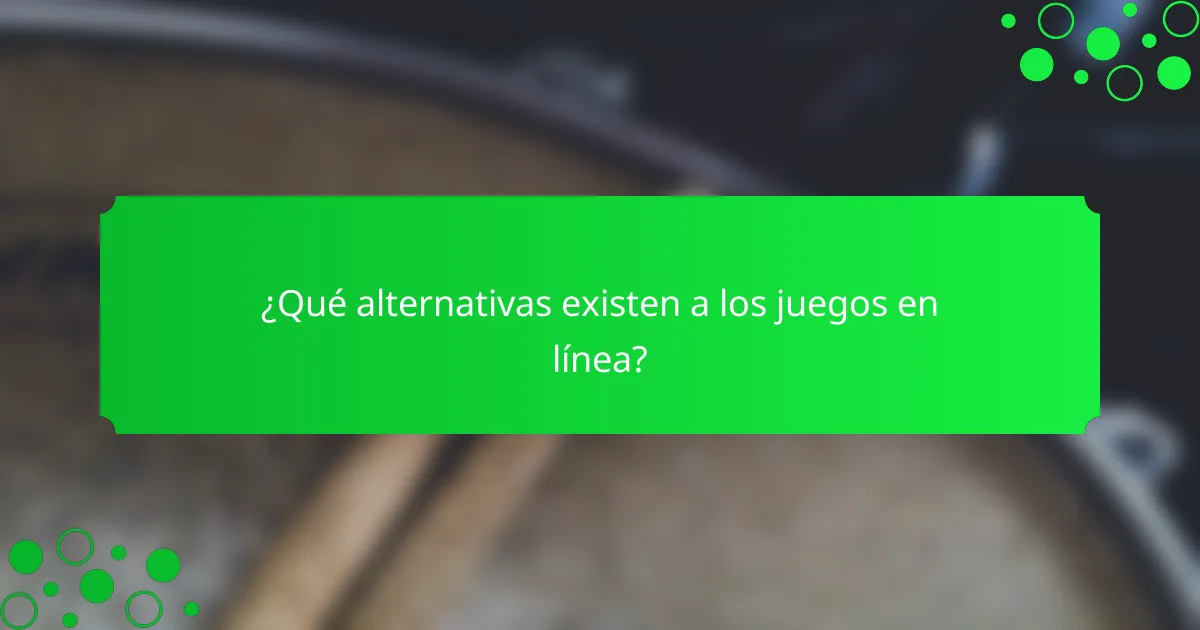 ¿Qué alternativas existen a los juegos en línea?