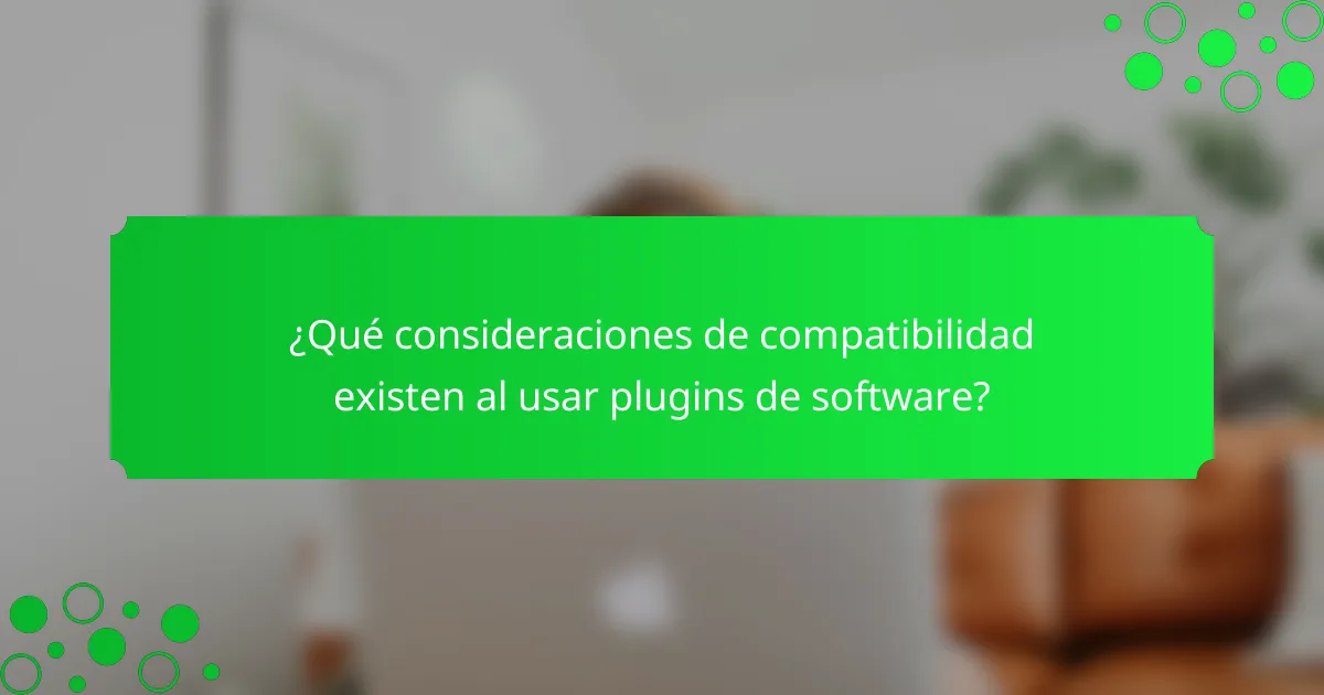 ¿Qué consideraciones de compatibilidad existen al usar plugins de software?