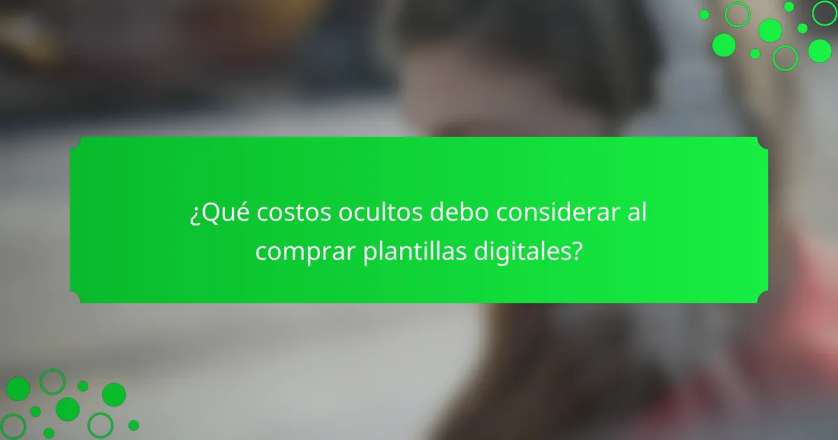 ¿Qué costos ocultos debo considerar al comprar plantillas digitales?