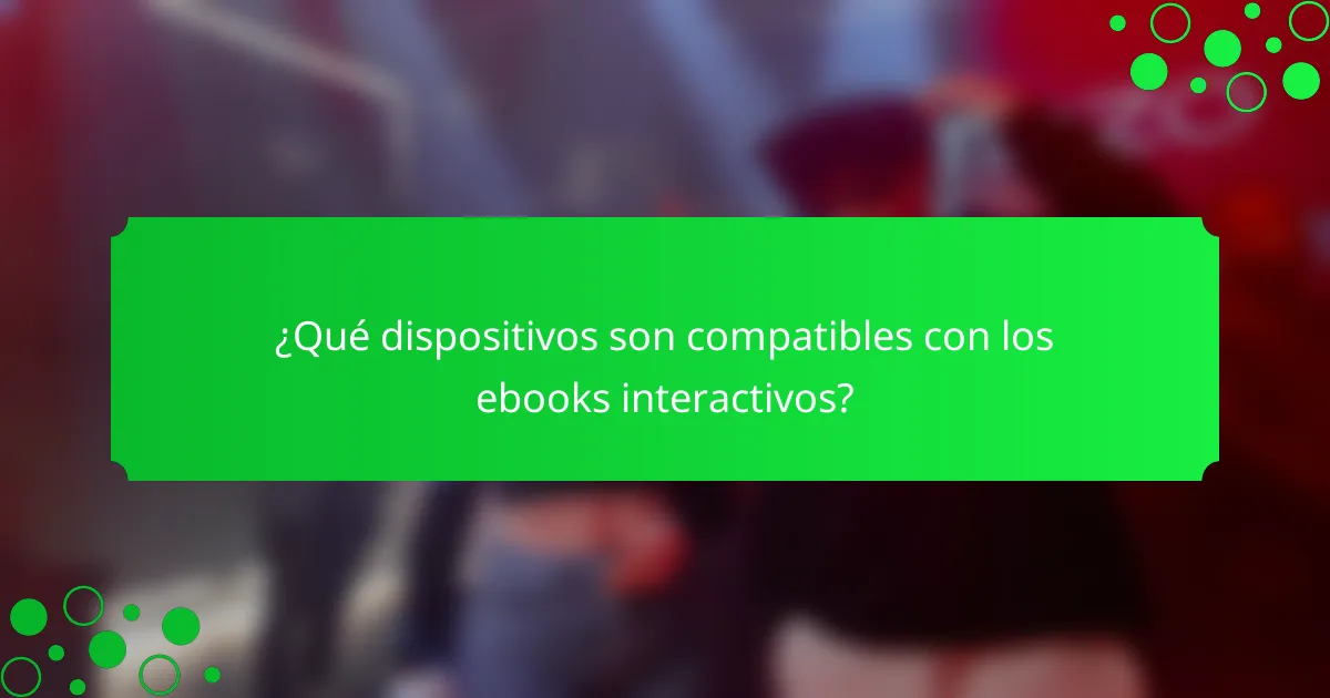 ¿Qué dispositivos son compatibles con los ebooks interactivos?