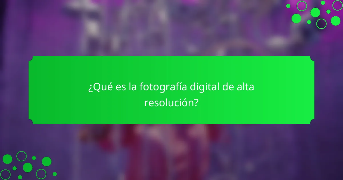 ¿Qué es la fotografía digital de alta resolución?