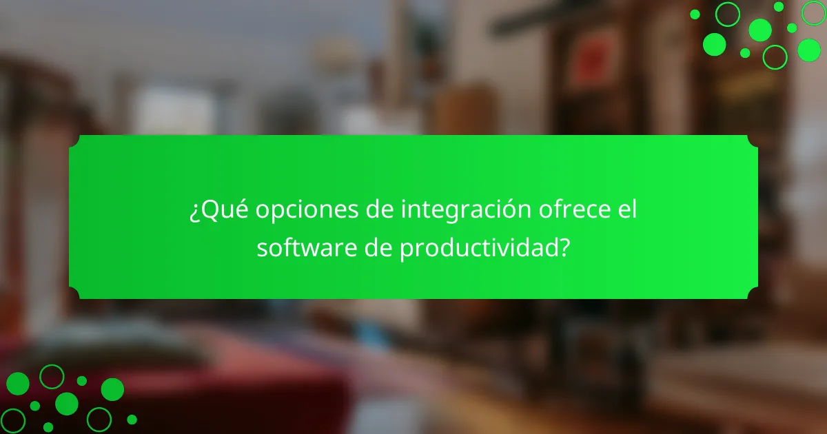¿Qué opciones de integración ofrece el software de productividad?