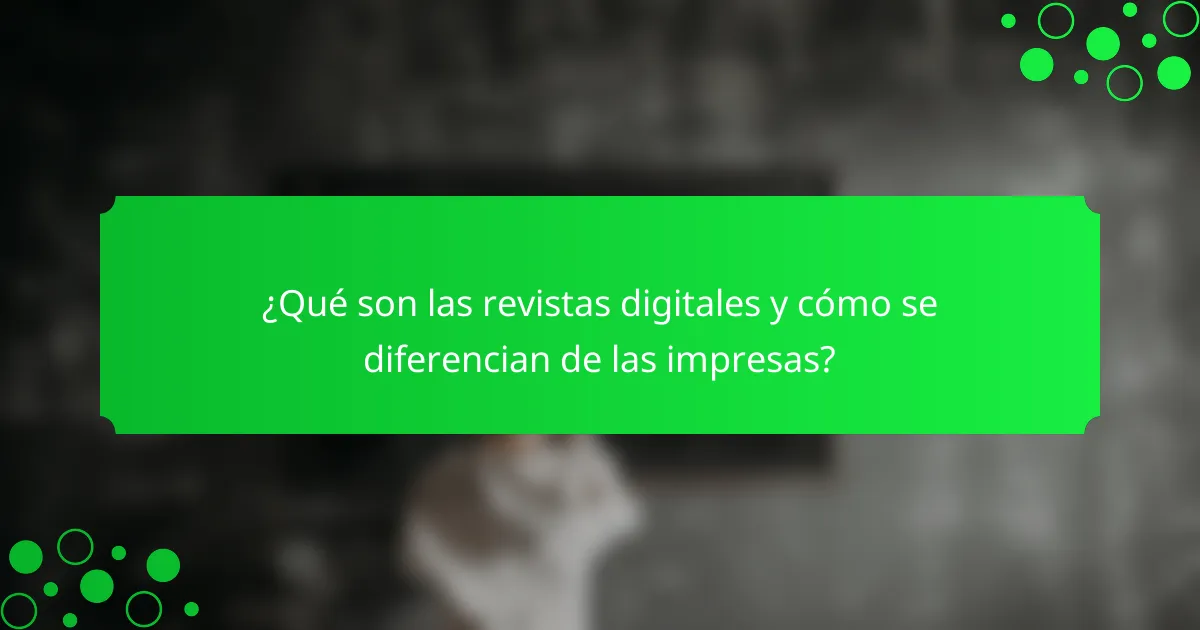 ¿Qué son las revistas digitales y cómo se diferencian de las impresas?