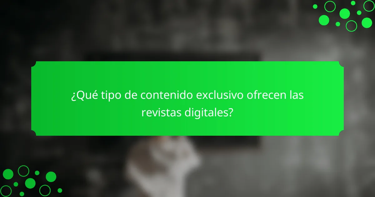 ¿Qué tipo de contenido exclusivo ofrecen las revistas digitales?